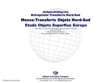 Masse-Transferts Objets Nord-Sud Etude Objets Superflux Europe Global e-Society Complex Crowd-Plateforme de Ré-ingénierie Sociétale www.globplex.com www.globplexholding.com.
