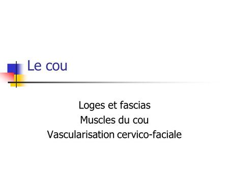 Loges et fascias Muscles du cou Vascularisation cervico-faciale