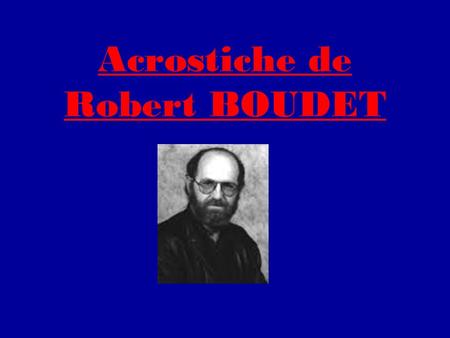 Acrostiche de Robert BOUDET