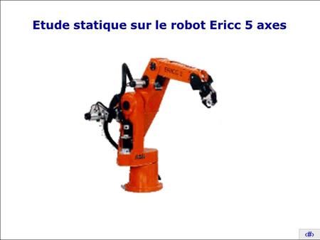 Etude statique sur le robot Ericc 5 axes