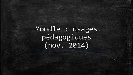 Moodle : usages pédagogiques (nov. 2014). Présentations ▪