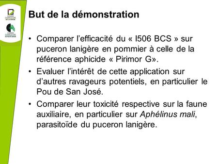 But de la démonstration Comparer l’efficacité du « I506 BCS » sur puceron lanigère en pommier à celle de la référence aphicide « Pirimor G». Evaluer l’intérêt.