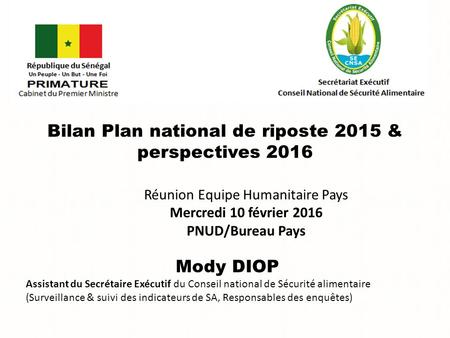 Bilan Plan national de riposte 2015 & perspectives 2016 Réunion Equipe Humanitaire Pays Mercredi 10 février 2016 PNUD/Bureau Pays Mody DIOP Assistant du.
