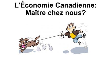 L’Économie Canadienne: Maître chez nous?. L’économie mondiale est responsable de nos problèmes… … toutefois, l’économie mondiale est fragile et il existe.