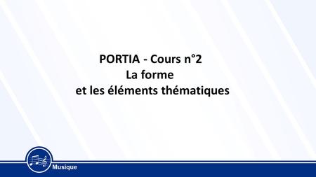 PORTIA - Cours n°2 La forme et les éléments thématiques.