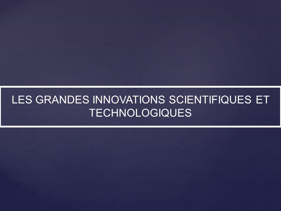 Les Grandes Innovations Scientifiques Et Technologiques