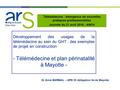 Développement des usages de la télémédecine au sein du GHT : des exemples de projet en construction - Télémédecine et plan périnatalité à Mayotte - Dr.