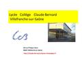 Lycée Collège Claude Bernard Villefranche-sur-Saône 234 rue Philippe Héron 69400 Villefranche-sur-Saône