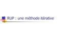 RUP : une méthode itérative. Plan ● Introduction ● Mettre en oeuvre les bonnes pratiques ● RUP et XP pour les petits projets.