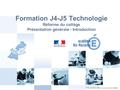 1 Formation J4-J5 Technologie Réforme du collège Présentation générale - Introduction.