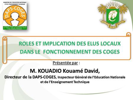 Présentée par : M. KOUADIO Kouamé David, Directeur de la DAPS - COGES, Inspecteur Général de l’Education Nationale et de l’Enseignement Technique.