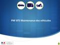  PNF BTS maintenance des véhicules (lycée Diderot Paris 18 mars 2016) 1 PNF BTS Maintenance des véhicules.