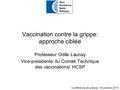 Vaccination contre la grippe: approche ciblée Professeur Odile Launay Vice-présidente du Comité Technique des vaccinations/ HCSP Conférence de presse,