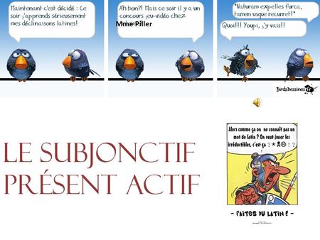Le Subjonctif Présent Actif Mme Piller. Le subjonctif en Français!!! Le subjonctif présent, en Français, désigne une action incertaine donc non réalisée.