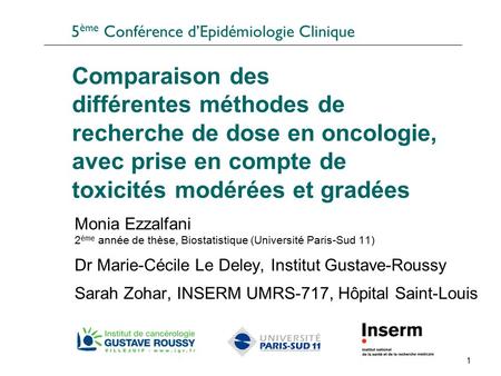 1 Comparaison des différentes méthodes de recherche de dose en oncologie, avec prise en compte de toxicités modérées et gradées Monia Ezzalfani 2 éme année.