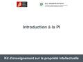 Kit d'enseignement sur la propriété intellectuelle Introduction à la PI.