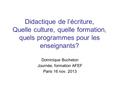 Didactique de l’écriture, Quelle culture, quelle formation, quels programmes pour les enseignants? Dominique Bucheton Journée, formation AFEF Paris 16.