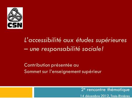L’accessibilité aux études supérieures – une responsabilité sociale ! Contribution présentée au Sommet sur l’enseignement supérieur 2 e rencontre thématique.