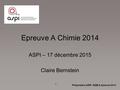 Epreuve A Chimie 2014 ASPI – 17 décembre 2015 Claire Bernstein 1 Préparation ASPI - EQE A épreuve 2014.