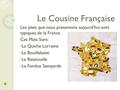 Le Cousine Française Les plats que nous presentons aujourd’hui sont typiques de la France. Ces Plats Sont: La Quiche Lorraine La Bouillabaise La Ratatouille.