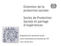 Extension de la protection sociale: Socles de Protection Sociale et partage d’expériences Programme de la protection sociale Centre international de formation.