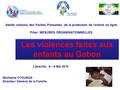 Les violences faites aux enfants au Gabon Atelier national des Parties Prenantes de la protection de l’enfant en ligne Pilier: MESURES ORGANISATIONNELLES.