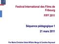 Festival International des Films de Fribourg FIFF 2011 Séquence pédagogique 1 21 mars 2011 Par Marie-Christine Ukelo M’Bolo Merga & Caroline Reynaud.