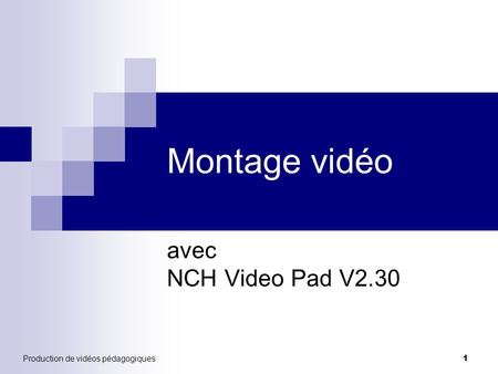 Production de vidéos pédagogiques Montage vidéo avec NCH Video Pad V2.30 1.