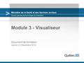 Ministère de la Santé et des Services sociaux Module 3 - Visualiseur Document de formation Version 2.0 (Septembre 2013) Direction générale des technologies.