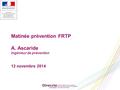 Matinée prévention FRTP A. Ascaride Ingénieur de prévention 12 novembre 2014.