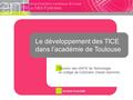 Réunion des IANTE de Technologie au collège de Colomiers (Haute Garonne) Vendredi 15 mai 2009 Le développement des TICE dans l’académie de Toulouse.