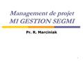 1 Management de projet M1 GESTION SEGMI Pr. R. Marciniak.