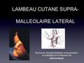 LAMBEAU CUTANE SUPRA- MALLEOLAIRE LATERAL