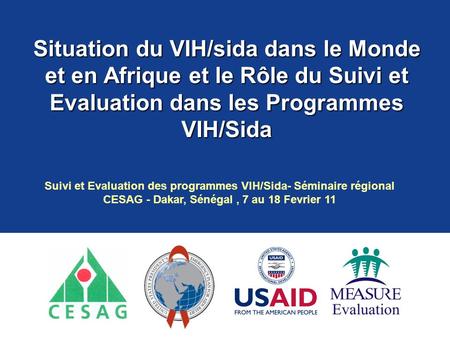 Situation du VIH/sida dans le Monde et en Afrique et le Rôle du Suivi et Evaluation dans les Programmes VIH/Sida Suivi et Evaluation des programmes VIH/Sida-