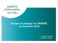 GPA – 19 novembre 2009 1 Groupe de pilotage du SANDRE 12 novembre 2012 L. Coudercy, Onema D. Meunier, Sandre.