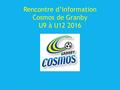 Rencontre d’information Cosmos de Granby U9 à U12 2016.
