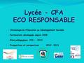 Lycée - CFA ECO RESPONSABLE - Chronologie de l’Education au Développement Durable - Partenariats développés depuis 2008 - Bilan pédagogique 2011 – 2012.
