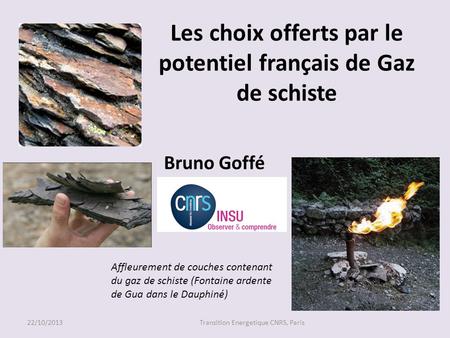 Les choix offerts par le potentiel français de Gaz de schiste Bruno Goffé Affleurement de couches contenant du gaz de schiste (Fontaine ardente de Gua.