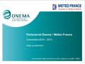 Partenariat Onema / Météo France Convention 2014 – 2015 GCIB du 29/04/2014 Céline Nowak, Gaëlle Embs (Onema / DCIE), Stéphane Croux (MF / D2I/MI )