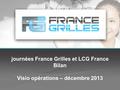 Journées France Grilles et LCG France Bilan Visio opérations – décembre 2013.