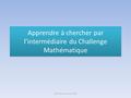 Apprendre à chercher par l’intermédiaire du Challenge Mathématique Lydia Bao novembre 2015.