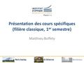 Paris Saclay BordeauxSt Etienne Présentation des cours spécifiques (filière classique, 1 er semestre) Matthieu Boffety.