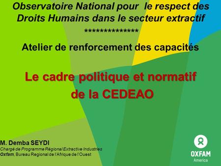 Le cadre politique et normatif de la CEDEAO de la CEDEAO Observatoire National pour le respect des Droits Humains dans le secteur extractif **************
