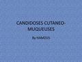 CANDIDOSES CUTANEO-MUQUEUSES