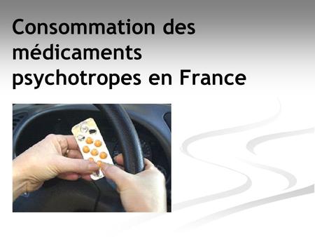 Consommation des médicaments psychotropes en France.