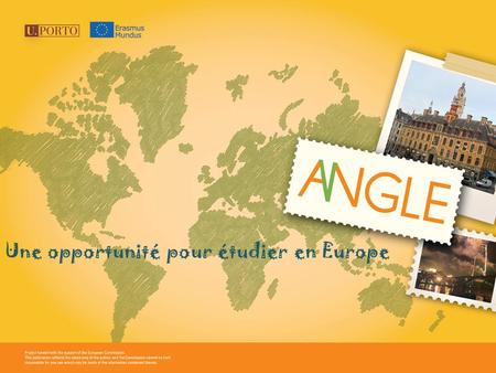 Une opportunité pour étudier en Europe. Le programme Erasmus Mundus Le programme Erasmus Mundus 2009-2013 est un programme de coopération et de mobilité.