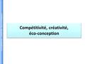Compétitivité, créativité, éco-conception