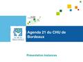 Agenda 21 du CHU de Bordeaux Présentation Instances.