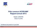 Pôle commun ACPR/AMF Rapport annuel 2013 Natalie LEMAIRE Olivier FLICHE 113/06/2014 Conférence de presse le 13 juin 2014.