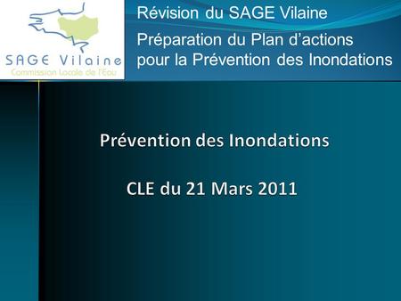 Révision du SAGE Vilaine Préparation du Plan d’actions pour la Prévention des Inondations.